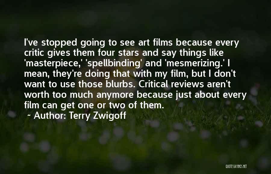 Terry Zwigoff Quotes: I've Stopped Going To See Art Films Because Every Critic Gives Them Four Stars And Say Things Like 'masterpiece,' 'spellbinding'