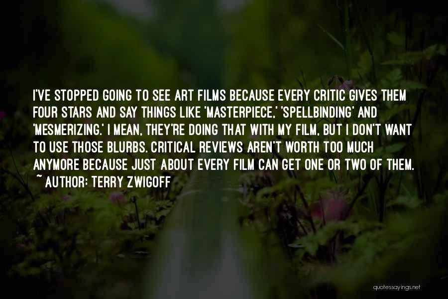 Terry Zwigoff Quotes: I've Stopped Going To See Art Films Because Every Critic Gives Them Four Stars And Say Things Like 'masterpiece,' 'spellbinding'