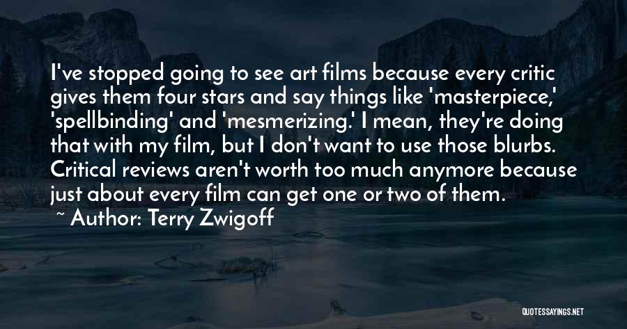 Terry Zwigoff Quotes: I've Stopped Going To See Art Films Because Every Critic Gives Them Four Stars And Say Things Like 'masterpiece,' 'spellbinding'