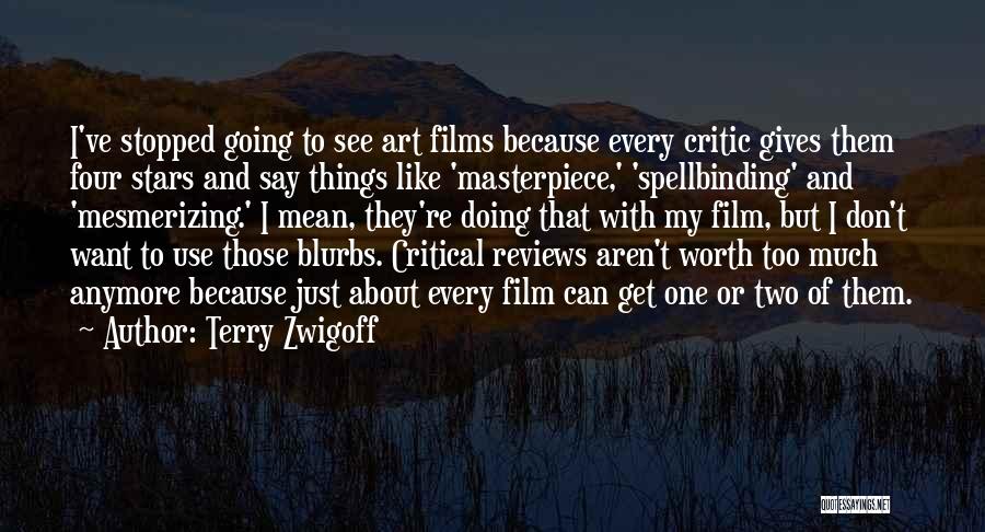 Terry Zwigoff Quotes: I've Stopped Going To See Art Films Because Every Critic Gives Them Four Stars And Say Things Like 'masterpiece,' 'spellbinding'