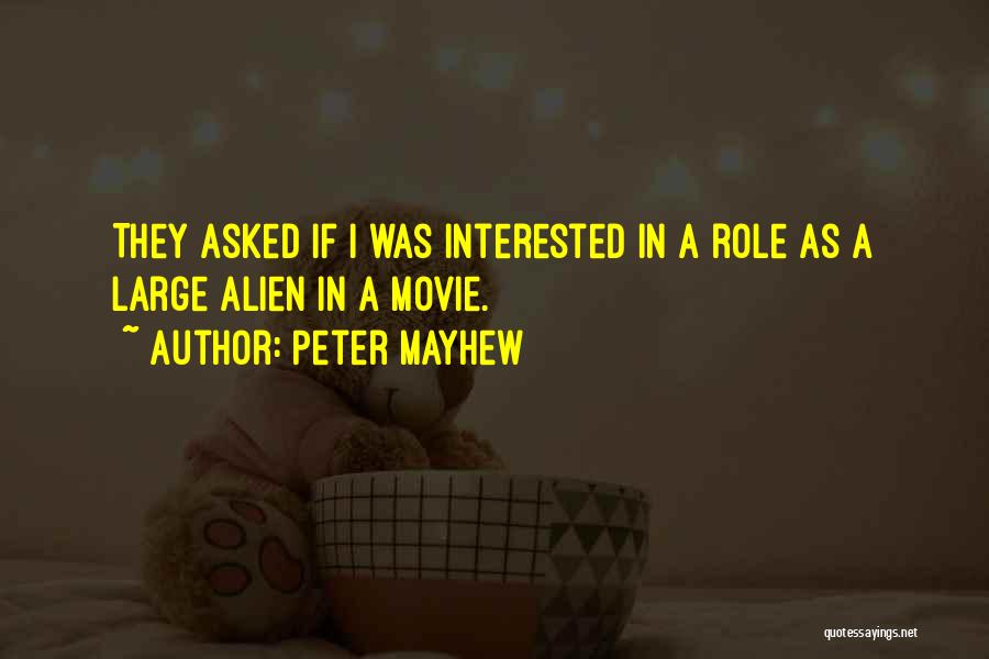 Peter Mayhew Quotes: They Asked If I Was Interested In A Role As A Large Alien In A Movie.