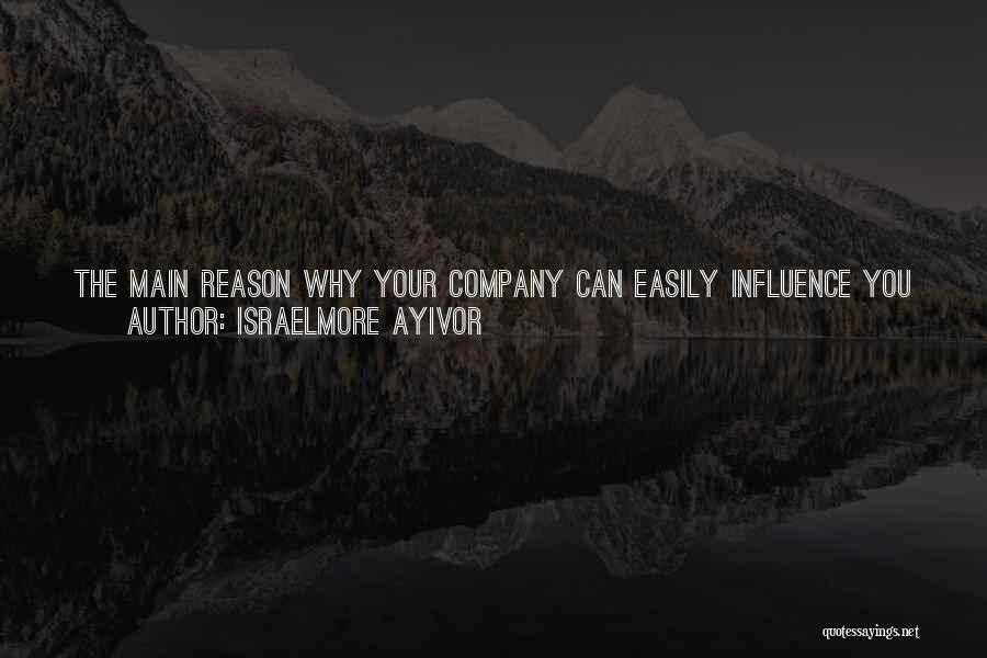 Israelmore Ayivor Quotes: The Main Reason Why Your Company Can Easily Influence You Is Because Emotion And Attitude Are Stronger Than Knowledge. What