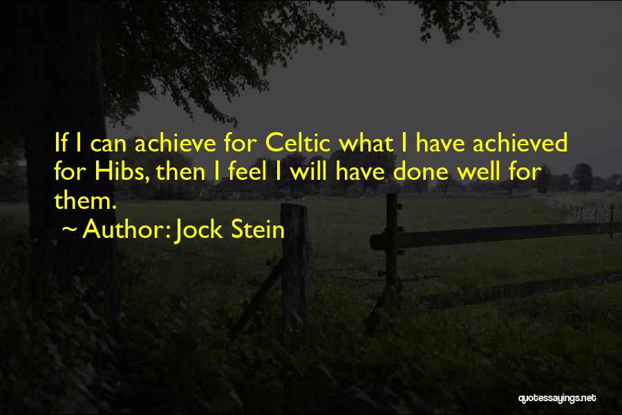 Jock Stein Quotes: If I Can Achieve For Celtic What I Have Achieved For Hibs, Then I Feel I Will Have Done Well