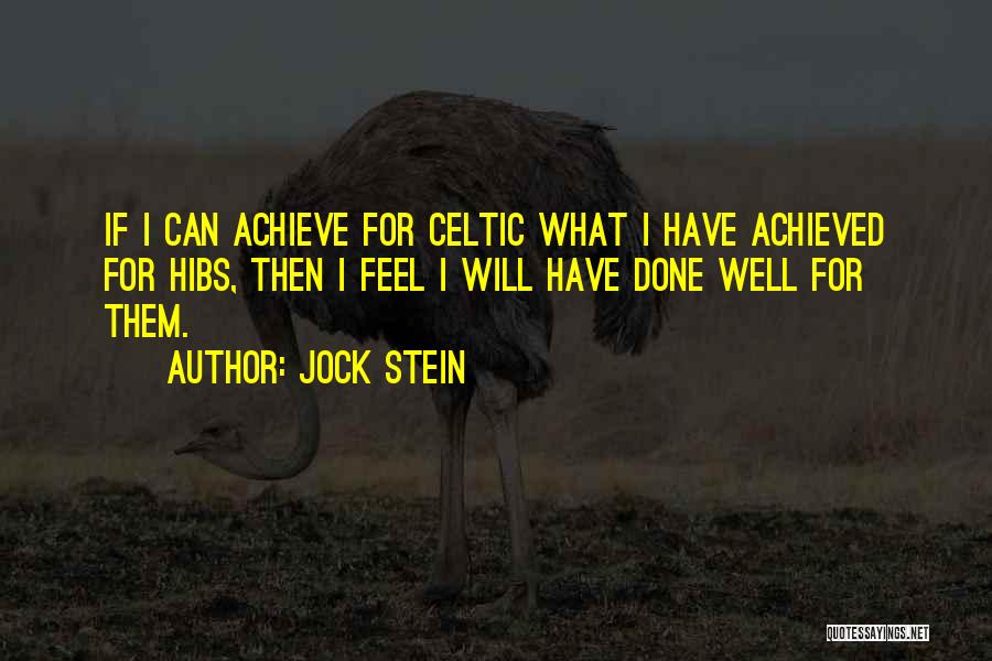 Jock Stein Quotes: If I Can Achieve For Celtic What I Have Achieved For Hibs, Then I Feel I Will Have Done Well