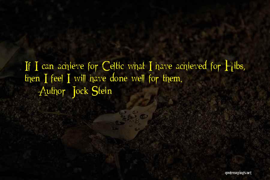 Jock Stein Quotes: If I Can Achieve For Celtic What I Have Achieved For Hibs, Then I Feel I Will Have Done Well