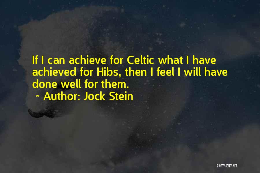 Jock Stein Quotes: If I Can Achieve For Celtic What I Have Achieved For Hibs, Then I Feel I Will Have Done Well