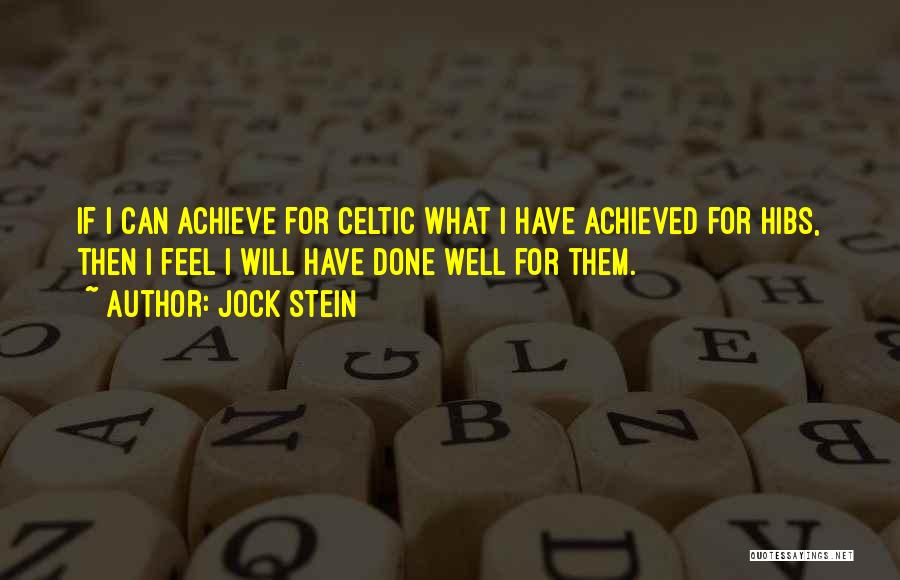 Jock Stein Quotes: If I Can Achieve For Celtic What I Have Achieved For Hibs, Then I Feel I Will Have Done Well