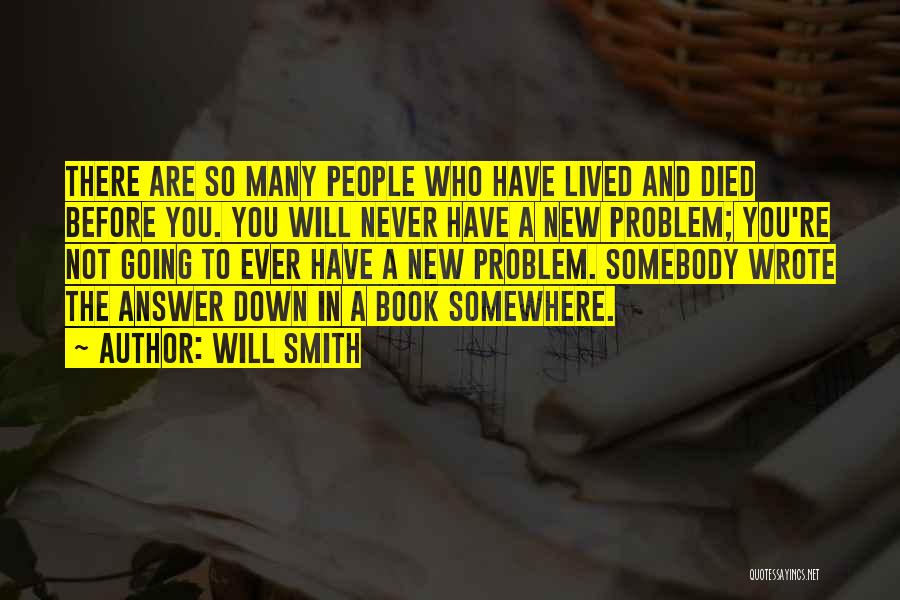 Will Smith Quotes: There Are So Many People Who Have Lived And Died Before You. You Will Never Have A New Problem; You're