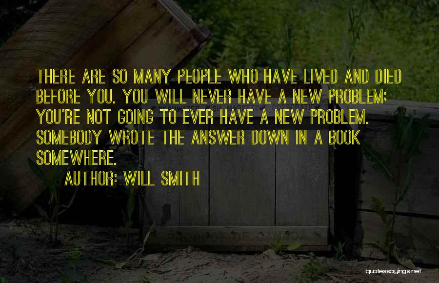 Will Smith Quotes: There Are So Many People Who Have Lived And Died Before You. You Will Never Have A New Problem; You're