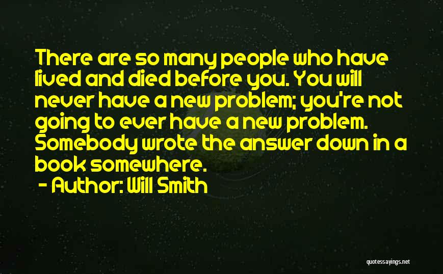 Will Smith Quotes: There Are So Many People Who Have Lived And Died Before You. You Will Never Have A New Problem; You're