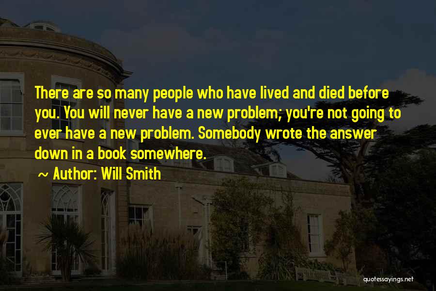 Will Smith Quotes: There Are So Many People Who Have Lived And Died Before You. You Will Never Have A New Problem; You're