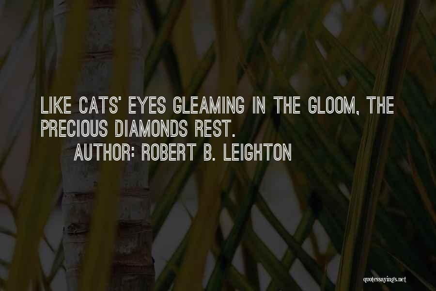 Robert B. Leighton Quotes: Like Cats' Eyes Gleaming In The Gloom, The Precious Diamonds Rest.