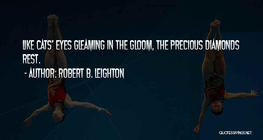 Robert B. Leighton Quotes: Like Cats' Eyes Gleaming In The Gloom, The Precious Diamonds Rest.