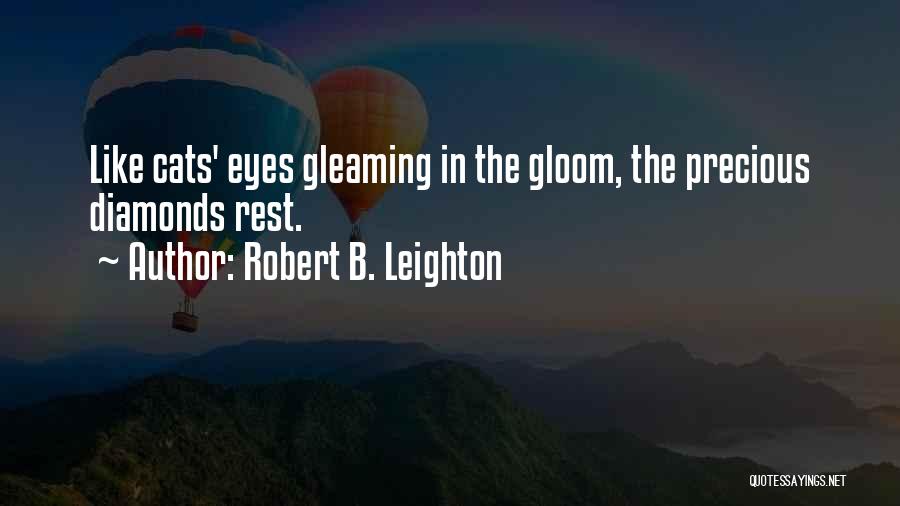 Robert B. Leighton Quotes: Like Cats' Eyes Gleaming In The Gloom, The Precious Diamonds Rest.