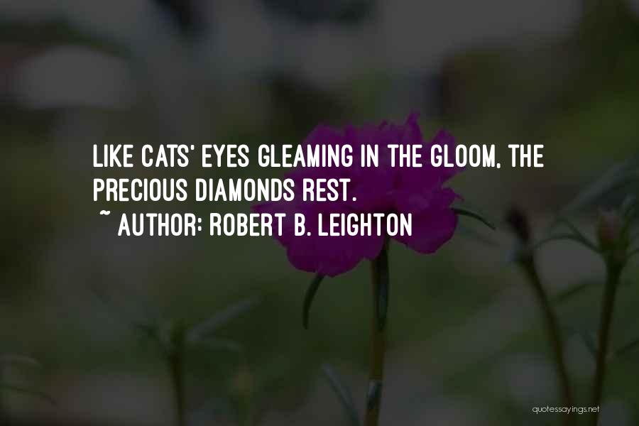 Robert B. Leighton Quotes: Like Cats' Eyes Gleaming In The Gloom, The Precious Diamonds Rest.