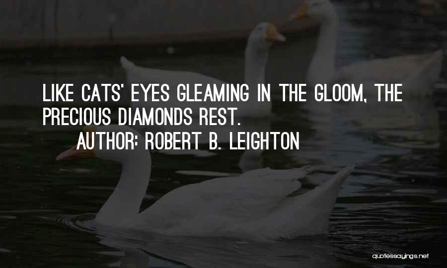 Robert B. Leighton Quotes: Like Cats' Eyes Gleaming In The Gloom, The Precious Diamonds Rest.