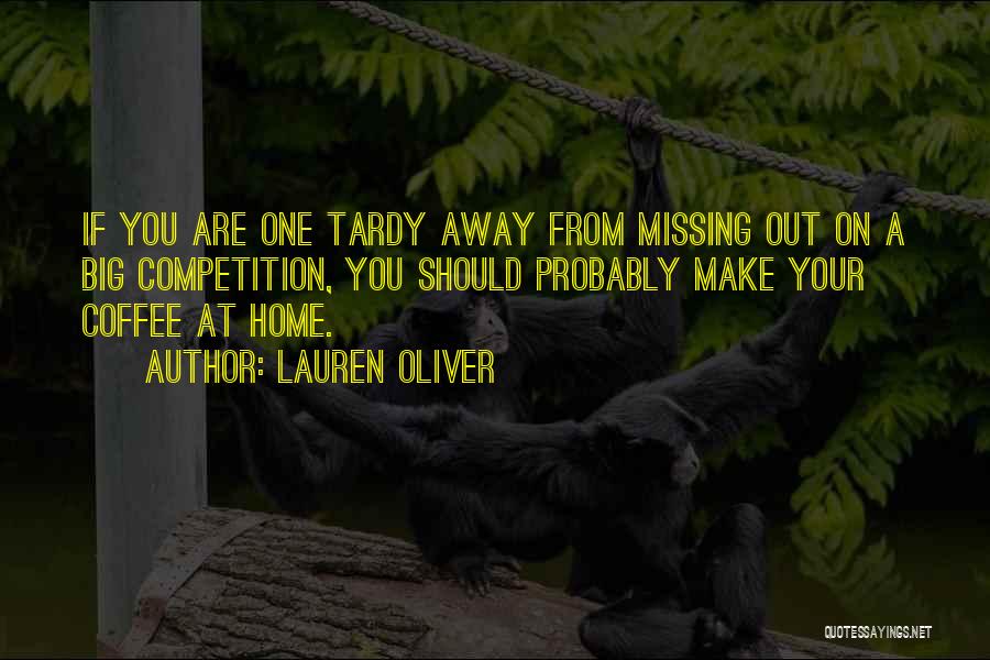 Lauren Oliver Quotes: If You Are One Tardy Away From Missing Out On A Big Competition, You Should Probably Make Your Coffee At