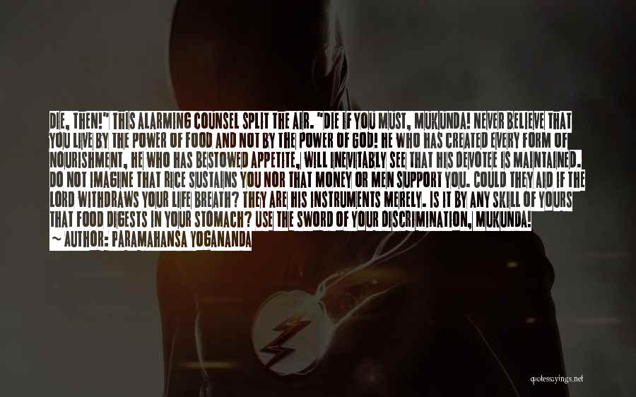 Paramahansa Yogananda Quotes: Die, Then! This Alarming Counsel Split The Air. Die If You Must, Mukunda! Never Believe That You Live By The