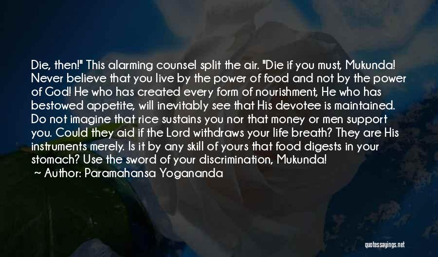 Paramahansa Yogananda Quotes: Die, Then! This Alarming Counsel Split The Air. Die If You Must, Mukunda! Never Believe That You Live By The