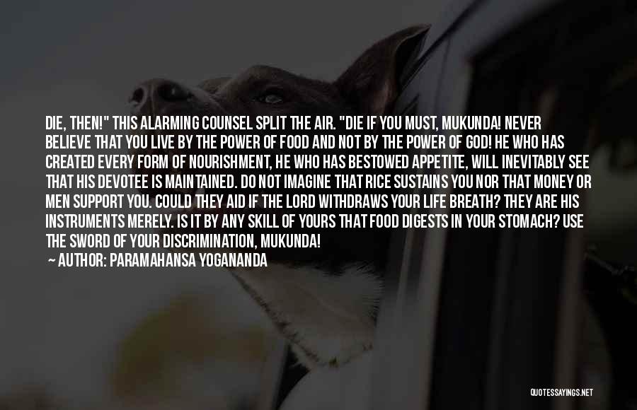 Paramahansa Yogananda Quotes: Die, Then! This Alarming Counsel Split The Air. Die If You Must, Mukunda! Never Believe That You Live By The