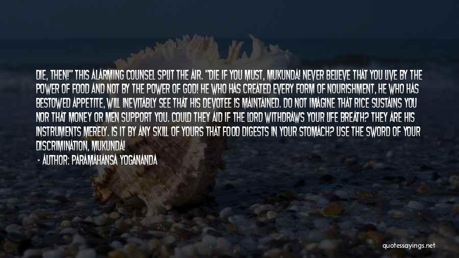 Paramahansa Yogananda Quotes: Die, Then! This Alarming Counsel Split The Air. Die If You Must, Mukunda! Never Believe That You Live By The
