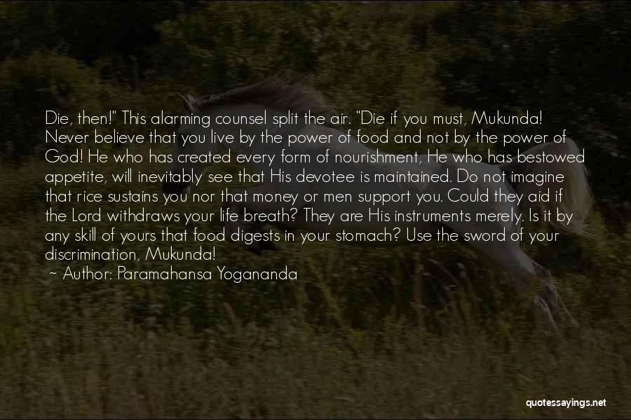 Paramahansa Yogananda Quotes: Die, Then! This Alarming Counsel Split The Air. Die If You Must, Mukunda! Never Believe That You Live By The