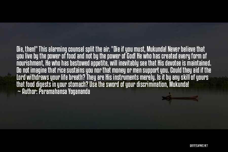 Paramahansa Yogananda Quotes: Die, Then! This Alarming Counsel Split The Air. Die If You Must, Mukunda! Never Believe That You Live By The