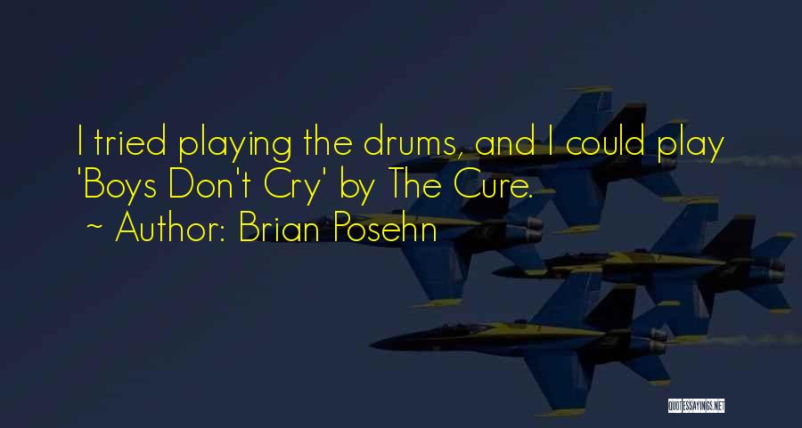 Brian Posehn Quotes: I Tried Playing The Drums, And I Could Play 'boys Don't Cry' By The Cure.