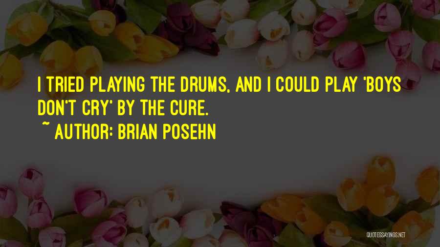 Brian Posehn Quotes: I Tried Playing The Drums, And I Could Play 'boys Don't Cry' By The Cure.