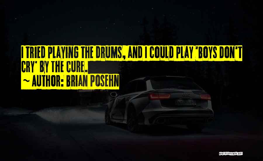 Brian Posehn Quotes: I Tried Playing The Drums, And I Could Play 'boys Don't Cry' By The Cure.