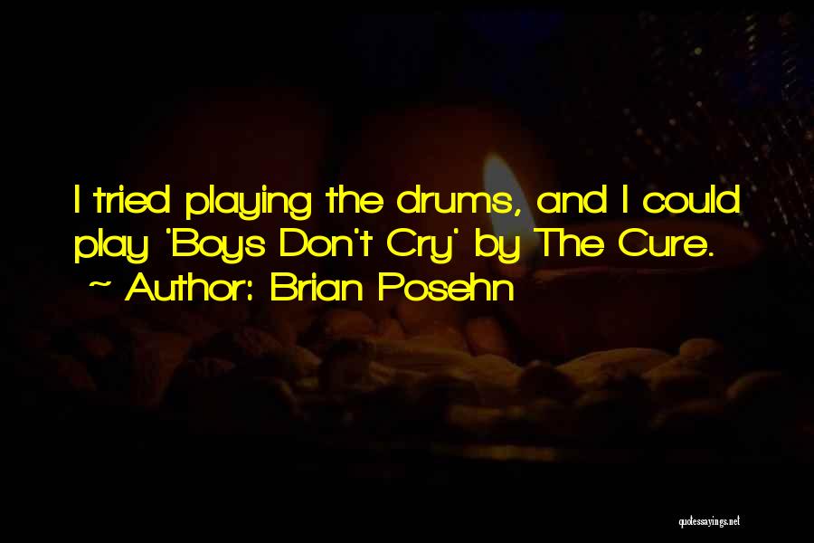 Brian Posehn Quotes: I Tried Playing The Drums, And I Could Play 'boys Don't Cry' By The Cure.