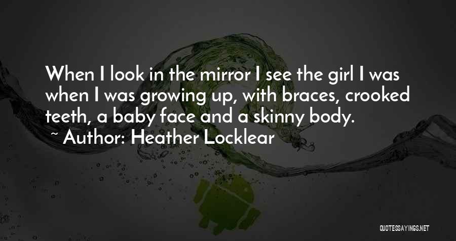 Heather Locklear Quotes: When I Look In The Mirror I See The Girl I Was When I Was Growing Up, With Braces, Crooked