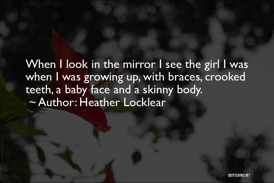 Heather Locklear Quotes: When I Look In The Mirror I See The Girl I Was When I Was Growing Up, With Braces, Crooked