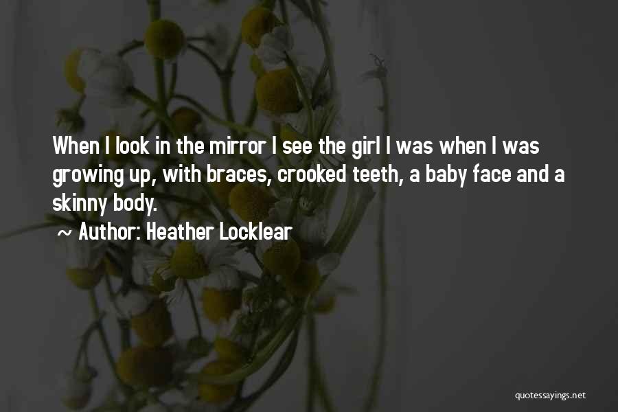 Heather Locklear Quotes: When I Look In The Mirror I See The Girl I Was When I Was Growing Up, With Braces, Crooked