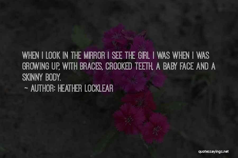 Heather Locklear Quotes: When I Look In The Mirror I See The Girl I Was When I Was Growing Up, With Braces, Crooked