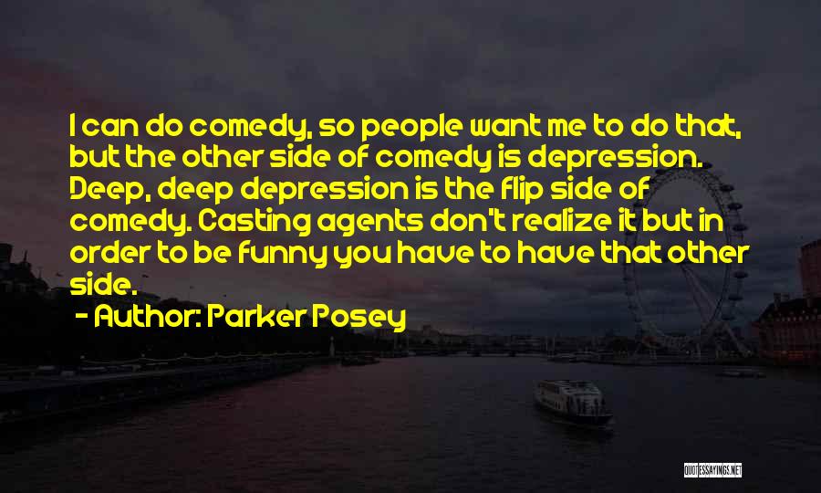 Parker Posey Quotes: I Can Do Comedy, So People Want Me To Do That, But The Other Side Of Comedy Is Depression. Deep,