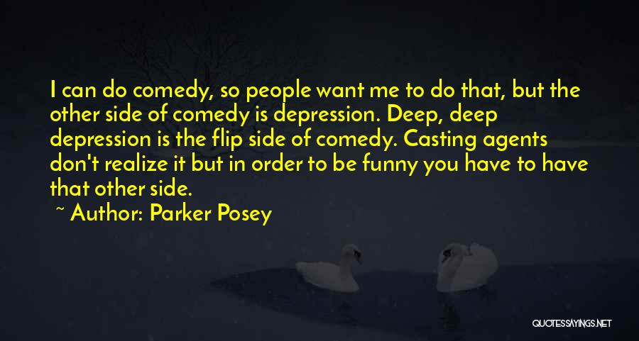 Parker Posey Quotes: I Can Do Comedy, So People Want Me To Do That, But The Other Side Of Comedy Is Depression. Deep,