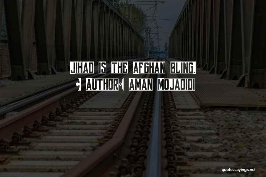 Aman Mojadidi Quotes: Jihad Is The Afghan Bling.