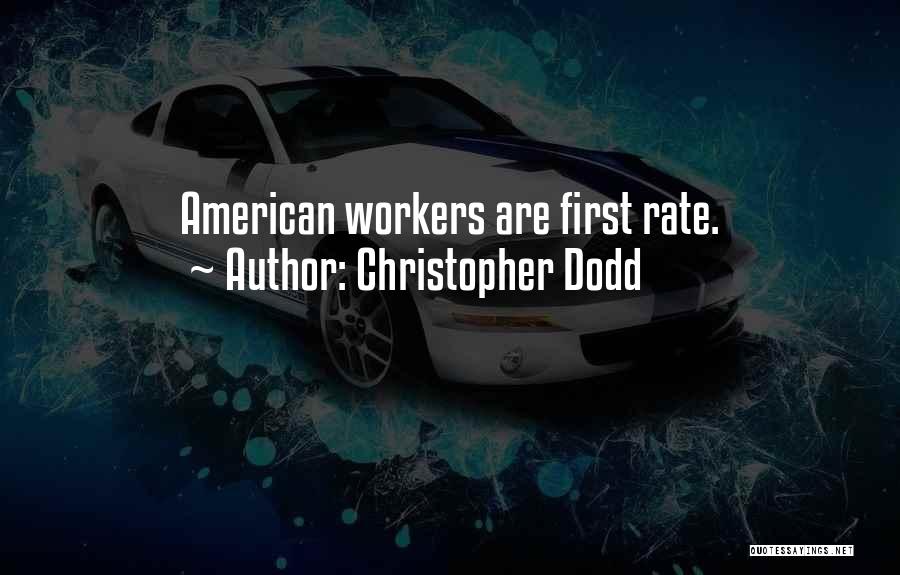 Christopher Dodd Quotes: American Workers Are First Rate.