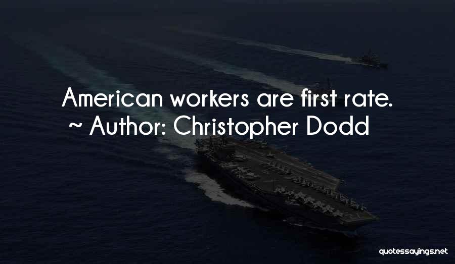 Christopher Dodd Quotes: American Workers Are First Rate.