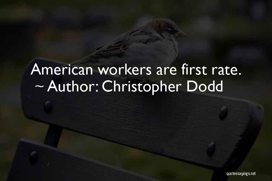 Christopher Dodd Quotes: American Workers Are First Rate.