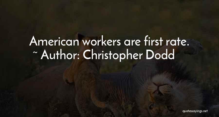 Christopher Dodd Quotes: American Workers Are First Rate.