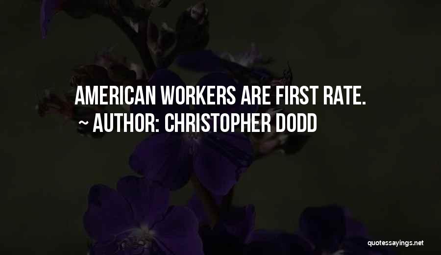 Christopher Dodd Quotes: American Workers Are First Rate.