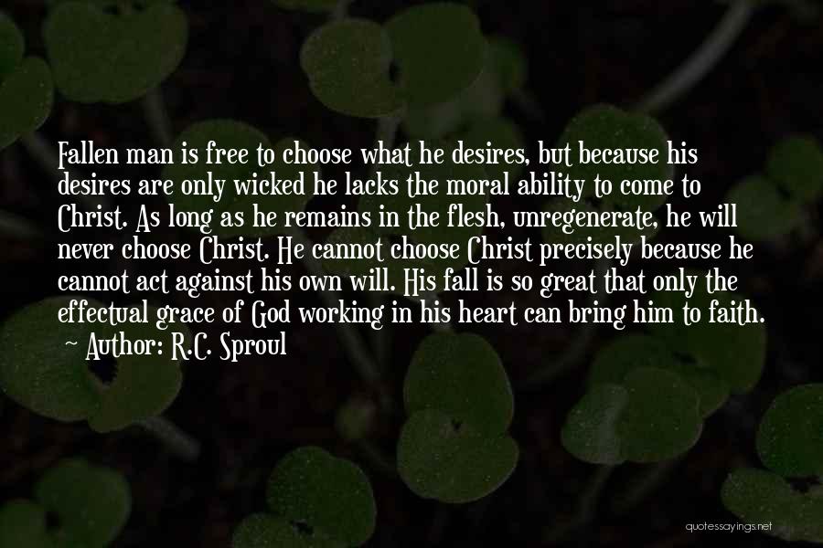 R.C. Sproul Quotes: Fallen Man Is Free To Choose What He Desires, But Because His Desires Are Only Wicked He Lacks The Moral