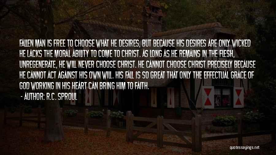 R.C. Sproul Quotes: Fallen Man Is Free To Choose What He Desires, But Because His Desires Are Only Wicked He Lacks The Moral