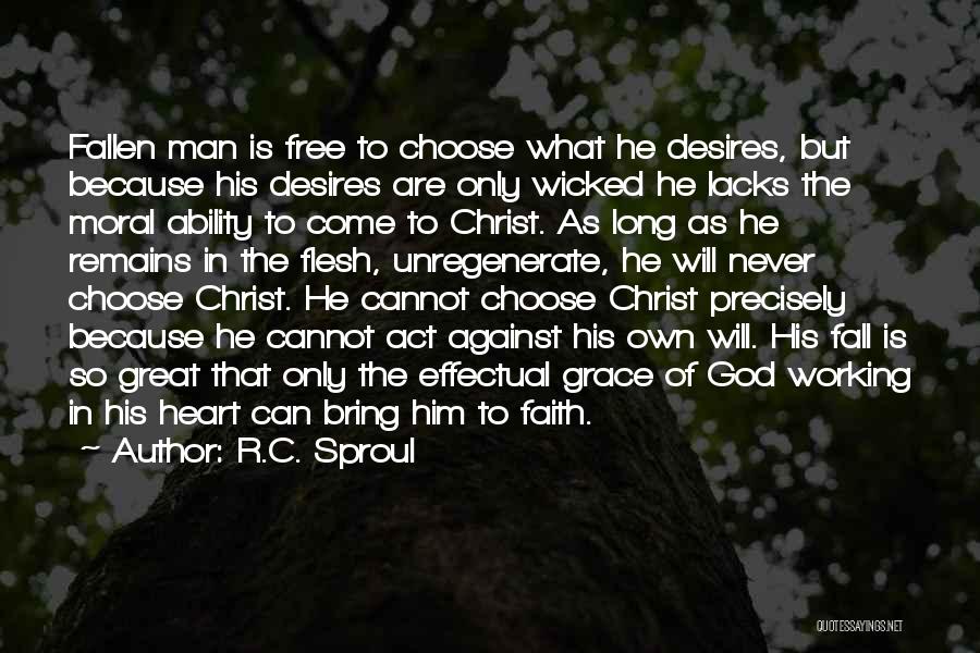 R.C. Sproul Quotes: Fallen Man Is Free To Choose What He Desires, But Because His Desires Are Only Wicked He Lacks The Moral