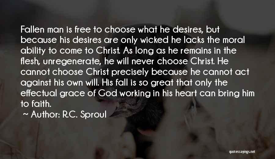 R.C. Sproul Quotes: Fallen Man Is Free To Choose What He Desires, But Because His Desires Are Only Wicked He Lacks The Moral