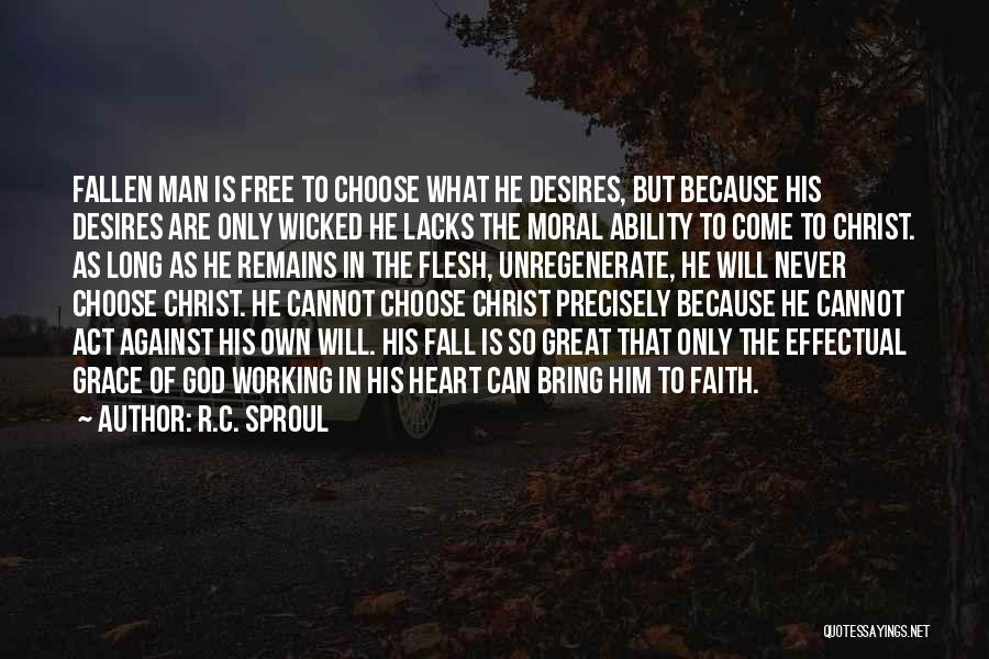 R.C. Sproul Quotes: Fallen Man Is Free To Choose What He Desires, But Because His Desires Are Only Wicked He Lacks The Moral