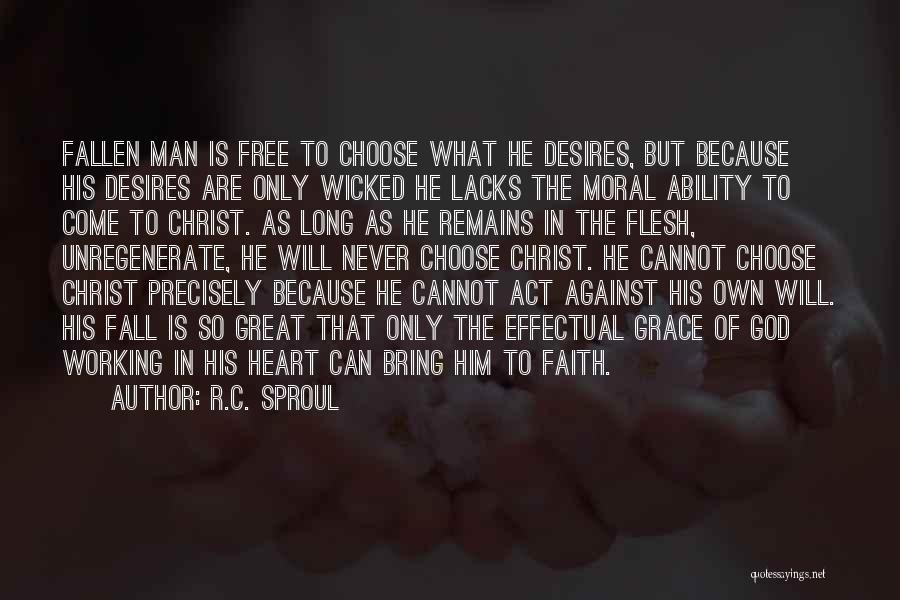 R.C. Sproul Quotes: Fallen Man Is Free To Choose What He Desires, But Because His Desires Are Only Wicked He Lacks The Moral