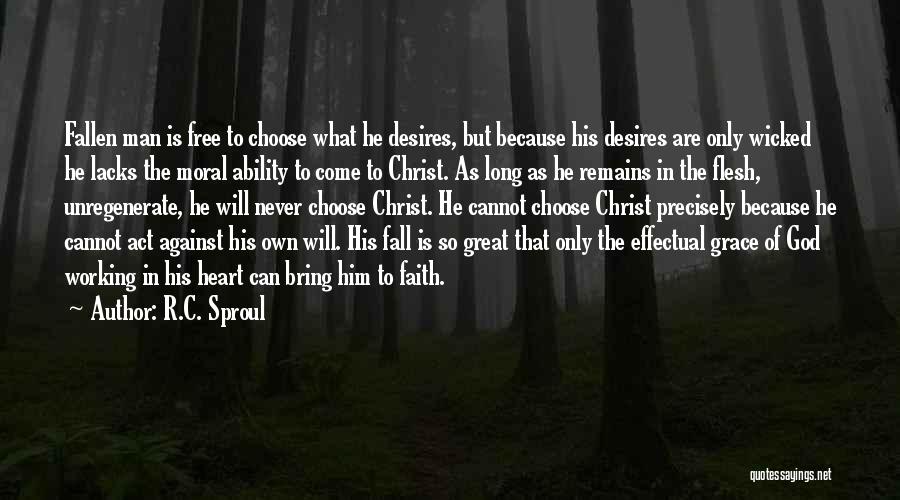 R.C. Sproul Quotes: Fallen Man Is Free To Choose What He Desires, But Because His Desires Are Only Wicked He Lacks The Moral